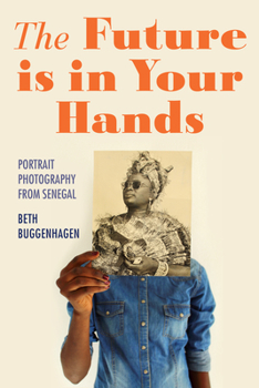 Paperback The Future Is in Your Hands: Portrait Photography from Senegal Book