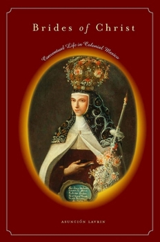 Hardcover Brides of Christ: Conventual Life in Colonial Mexico Book