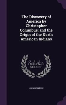 Hardcover The Discovery of America by Christopher Columbus; and the Origin of the North American Indians Book