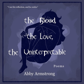 Paperback the Blood, the Love, the Uninterpretable: Poems Book