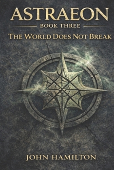The World Does Not Break (THE ASTRAEON SAGA)