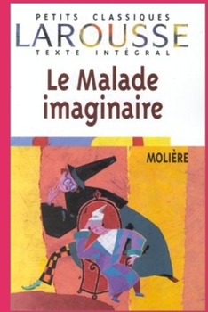 Paperback Le malade imaginaire: En accord avec les textes et m?thodes du programme [French] Book