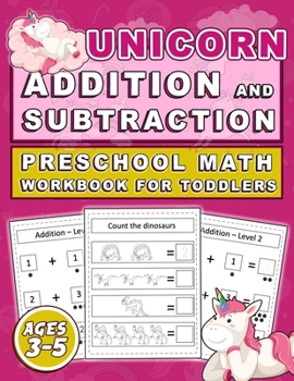 Paperback Unicorn Addition and Subtraction Preschool MATH Workbook for toddlers Ages 3-5: Addition Subtraction Practice Workbook for Toddlers, Kindergarten book