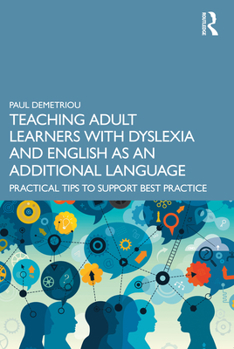 Paperback Teaching Adult Learners with Dyslexia and English as an Additional Language: Practical Tips to Support Best Practice Book