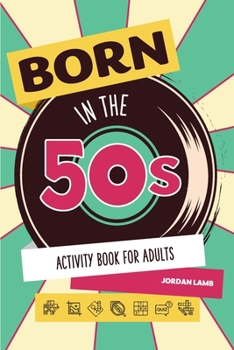 Paperback Born in the 50s Activity Book for Adults: Mixed Puzzle Book for Adults about Growing Up in the 50s and 60s with Trivia, Sudoku, Word Search, Crossword Book