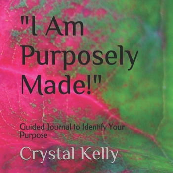 Paperback "I Am Purposely Made!": Guided Journal to Identify Your Purpose Book