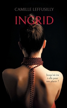 Paperback Ingrid: Jusqu'où ira t-elle pour son plaisir ? [French] Book