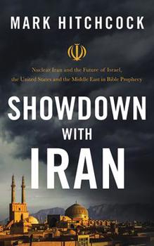 Showdown with Iran: Atomic Iran, Bible Prophecy, and the Coming Middle East War