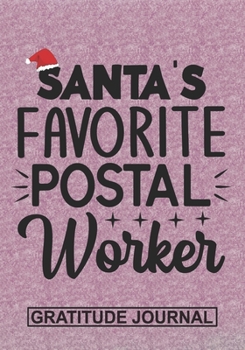 Santa's Favorite Postal Worker - Gratitude Journal: Blank Lined Journal Notebooks  Funny Christmas Gift Postal Worker life Xmas Gift For Favorite Postal Men And Women