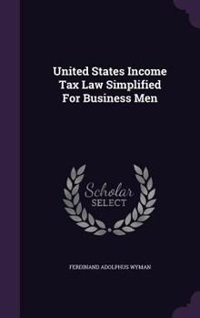 United States Income Tax Law Simplified for Business Men