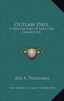 Hardcover Outlaw Days: A True History Of Early-Day Characters Book