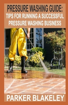 Paperback Pressure Washing Guide for Beginners: Tips for Running A Successful Pressure Washing Business Book