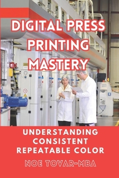 Paperback Digital Press Printing Mastery: Understanding Consistent Repetable Color Book