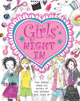 Paperback Girls' Night in: Four Friends Reveal the Secrets of the Ultimate Girls' Night In! Book