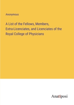 Paperback A List of the Fellows, Members, Extra-Licenciates, and Licenciates of the Royal College of Physicians Book