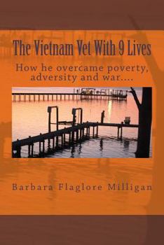 Paperback The Vietnam Vet With 9 Lives: How he overcame poverty, adversity and war.... Book
