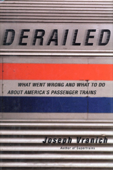 Hardcover Derailed: What Went Wrong and What to Do about America's Passenger Trains Book