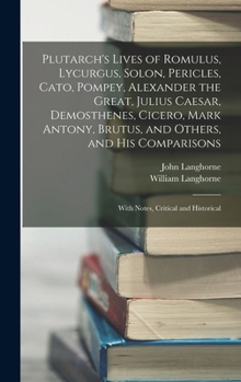 Hardcover Plutarch's Lives of Romulus, Lycurgus, Solon, Pericles, Cato, Pompey, Alexander the Great, Julius Caesar, Demosthenes, Cicero, Mark Antony, Brutus, an Book