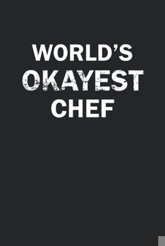 Paperback World's Okayest Chef: Funny gag gift for sarcastic snarky Chef - Blank Lined Notebook Book