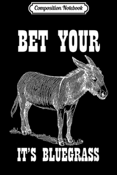 Composition Notebook: Bet Your Ass It's Bluegrass Music  Journal/Notebook Blank Lined Ruled 6x9 100 Pages