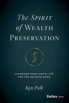 The Spirit of Wealth Preservation: Leverage Your Finite Life for the Infinite Good