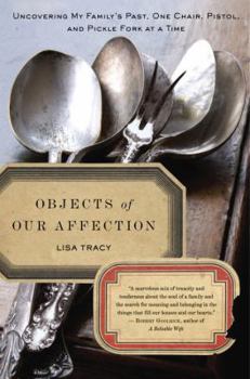 Hardcover Objects of Our Affection: Uncovering My Family's Past, One Chair, Pistol, and Pickle Fork at a Time Book
