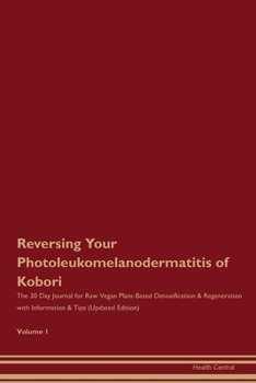 Paperback Reversing Your Photoleukomelanodermatitis of Kobori: The 30 Day Journal for Raw Vegan Plant-Based Detoxification & Regeneration with Information & Tip Book