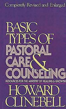 Hardcover Basic Types of Pastoral Care & Counseling Revised: Resources for the Ministry of Healing & Growth Book