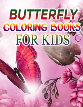 Butterfly Coloring Books for Kids: Coloring Book For Toddlers Butterfly Activity Book for Kids Ages 2- 4, 4-8, 8-12