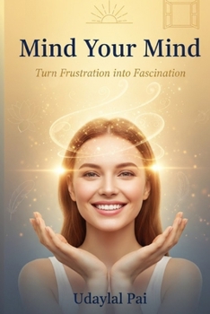 Paperback Mind Your Mind: Turn Frustration into Fascination Book