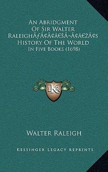 Hardcover An Abridgment Of Sir Walter Raleigh's History Of The World: In Five Books (1698) Book