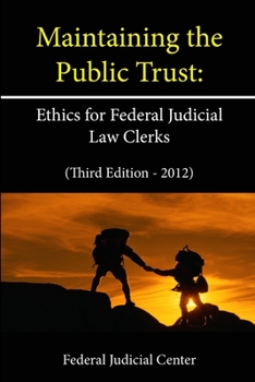 Maintaining the Public Trust: Ethics for Federal Judicial Law Clerks