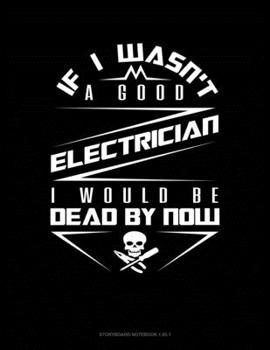 Paperback If I Wasn't A Good Electrician I Would Be Dead By Now: Storyboard Notebook 1.85:1 Book