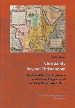 Hardcover Christianity Beyond Christendom: The Global Christian Experience on Medieval Mappaemundi and Early Modern World Maps Book