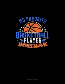 Paperback My Favorite Basketball Player Calls Me Mom: 3 Column Ledger Book