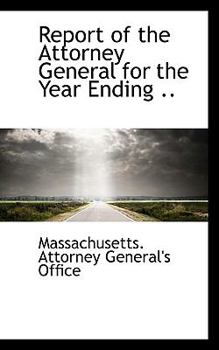 Paperback Report of the Attorney General for the Year Ending .. Book
