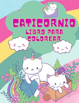 Libro para colorear de Caticornio: Un libro para colorear muy divertido para niños pequeños con unicornios lindos y mágicos, 50 unicornios para ... para colorear de unico