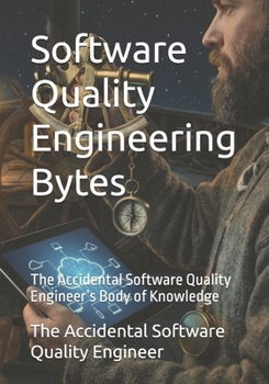 Paperback Software Quality Engineering Bytes: The Accidental Software Quality Engineer's Body of Knowledge Book