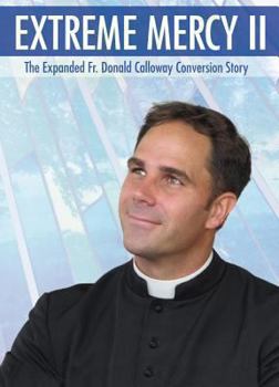 DVD Extreme Mercy II: The Expanded Fr. Donald Calloway Conversion Story Book
