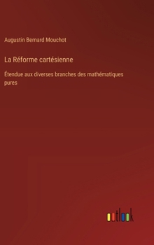 La Réforme cartésienne: Étendue aux diverses branches des mathématiques pures (French Edition)