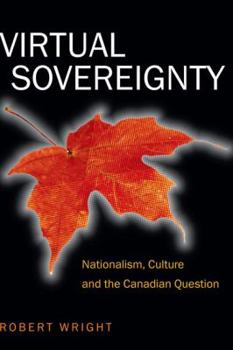 Paperback Virtual Sovereignty: Nationalism, Culture and the Canadian Question Book