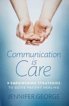 Paperback Communication is Care: 9 Empowering Strategies to Guide Patient Healing Book