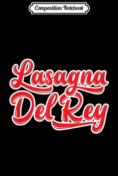 Composition Notebook: Lasagna Del Rey - Italian Food  Journal/Notebook Blank Lined Ruled 6x9 100 Pages