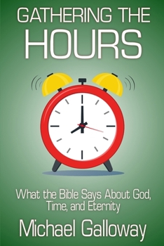 Paperback Gathering the Hours: What the Bible Says About God, Time, and Eternity Book