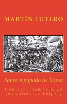 Sobre el papado de Roma: contra el famosísimo romanista de Leipzig (Sola Fides nº 2)