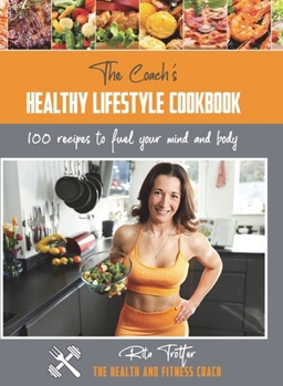 Hardcover The Coach's Healthy Lifestyle Cookbook: 100 Recipes To Fuel Your Mind And Body Book