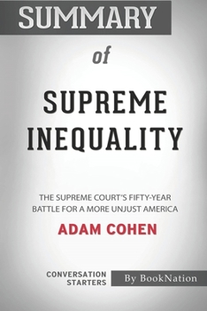 Paperback Summary of Supreme Inequality: The Supreme Court's Fifty-Year Battle for a More Unjust America: Conversation Starters Book