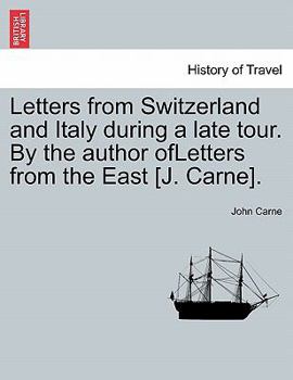 Paperback Letters from Switzerland and Italy During a Late Tour. by the Author Ofletters from the East [J. Carne]. Book