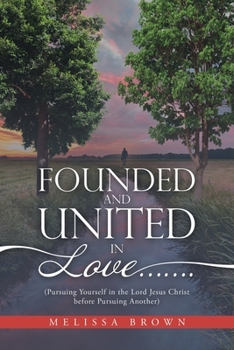 Paperback Founded and United in Love.......: (Pursuing Yourself in the Lord Jesus Christ Before Pursuing Another) Book