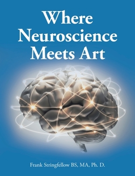 Paperback Where Neuroscience Meets Art: Pattern Recognition and Mirror Neurons, Implications for Mapping the Human Brain from Collected Works of Frank Stringf Book